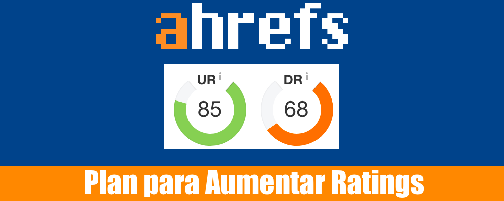 Plan para Aumentar Domain Rating y URL rating de Ahrefs